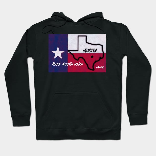 Make Austin Weird again Texas Flag Hoodie by rand0mity